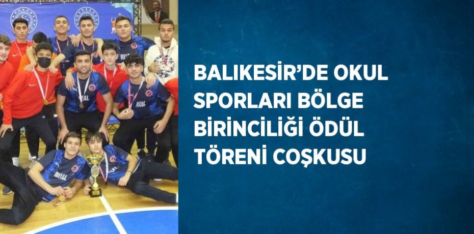 BALIKESİR’DE OKUL SPORLARI BÖLGE BİRİNCİLİĞİ ÖDÜL TÖRENİ COŞKUSU