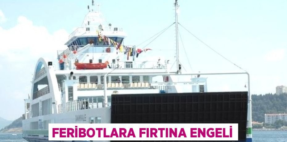 FERİBOTLARA FIRTINA ENGELİ