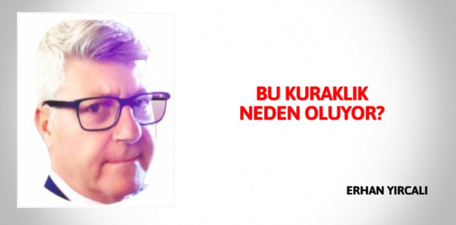 BU KURAKLIK NEDEN OLUYOR?
