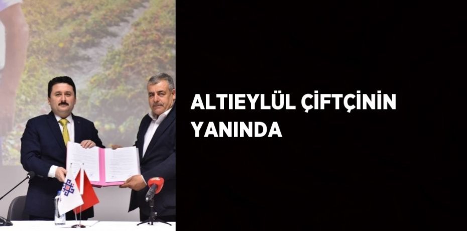 ALTIEYLÜL ÇİFTÇİNİN YANINDA