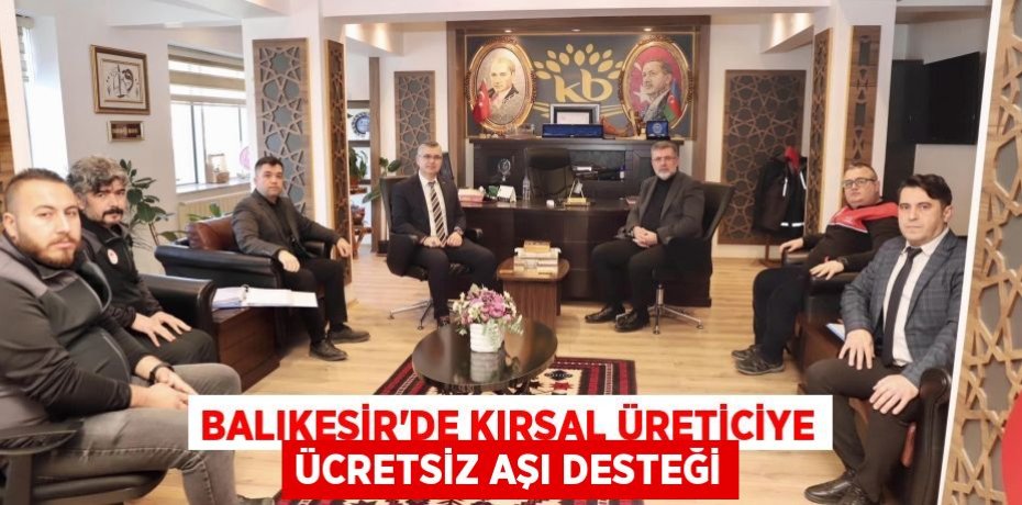 Balıkesir’de kırsal üreticiye ücretsiz aşı desteği