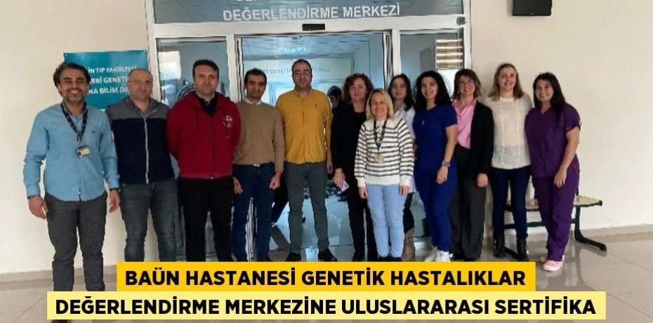 BAÜN Hastanesi Genetik Hastalıklar Değerlendirme Merkezine Uluslararası Sertifika