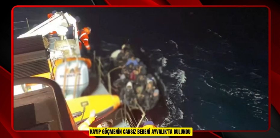 Kayıp göçmenin cansız bedeni Ayvalık'ta bulundu  