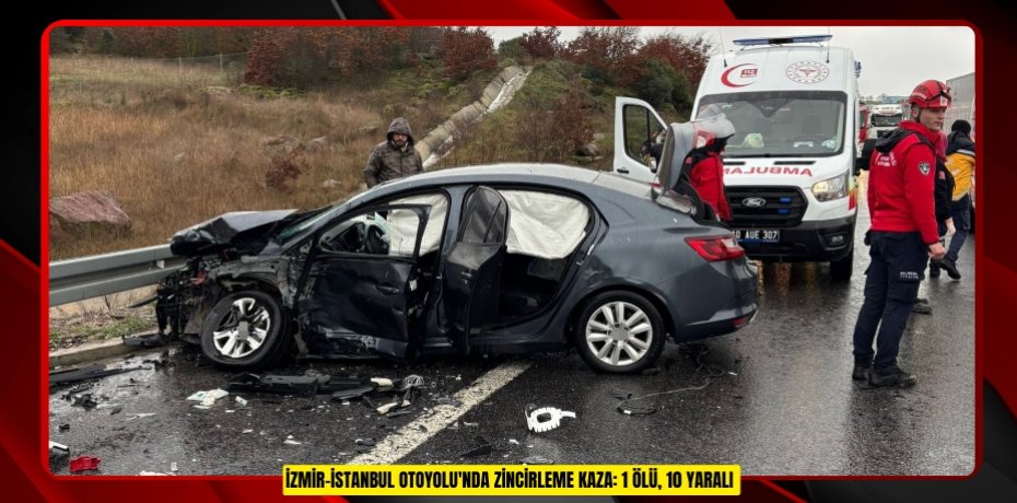 İzmir-İstanbul Otoyolu'nda zincirleme kaza: 1 ölü, 10 yaralı  