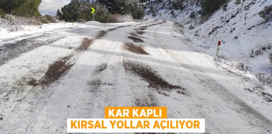 KAR KAPLI KIRSAL YOLLAR AÇILIYOR