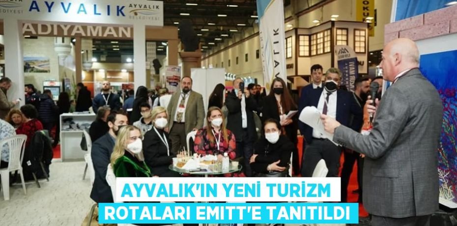 AYVALIK’IN YENİ TURİZM ROTALARI EMITT’E TANITILDI