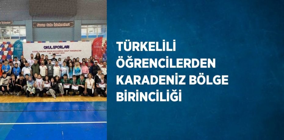 TÜRKELİLİ ÖĞRENCİLERDEN KARADENİZ BÖLGE BİRİNCİLİĞİ