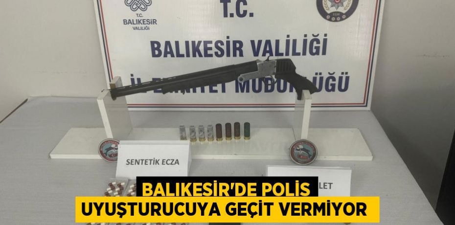 Balıkesir’de polis uyuşturucuya geçit vermiyor 