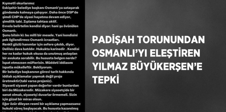 PADİŞAH TORUNUNDAN OSMANLI’YI ELEŞTİREN YILMAZ BÜYÜKERŞEN’E TEPKİ