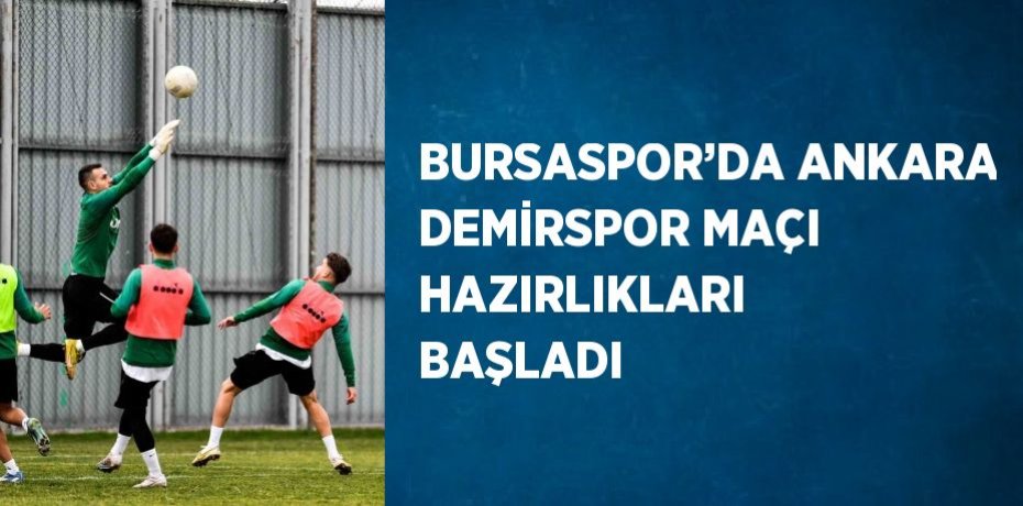 BURSASPOR’DA ANKARA DEMİRSPOR MAÇI HAZIRLIKLARI BAŞLADI
