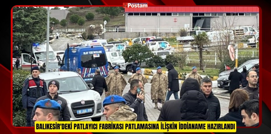 Balıkesir'deki patlayıcı fabrikası patlamasına ilişkin iddianame hazırlandı