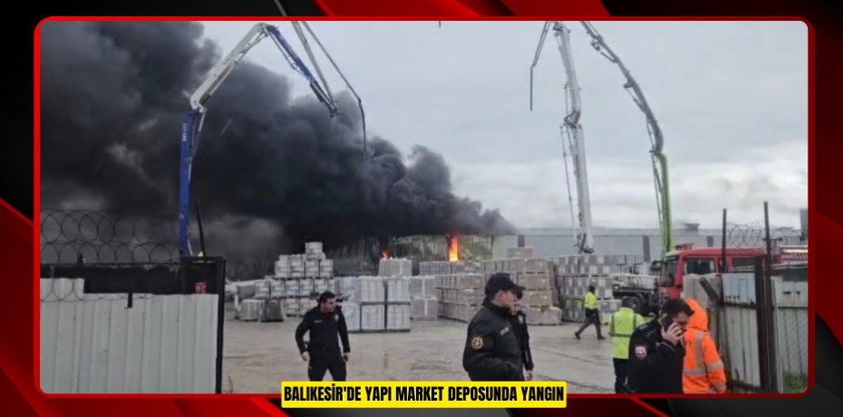 Balıkesir'de yapı market deposunda yangın  