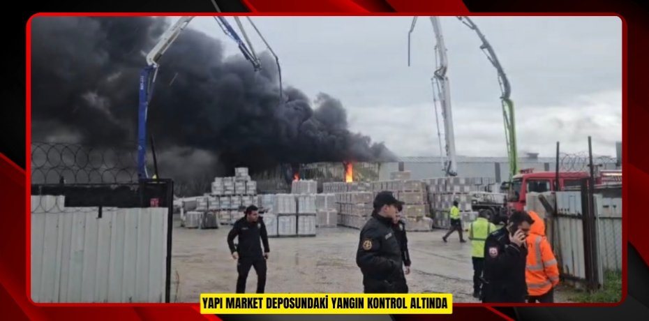 Yapı market deposundaki yangın kontrol altında  