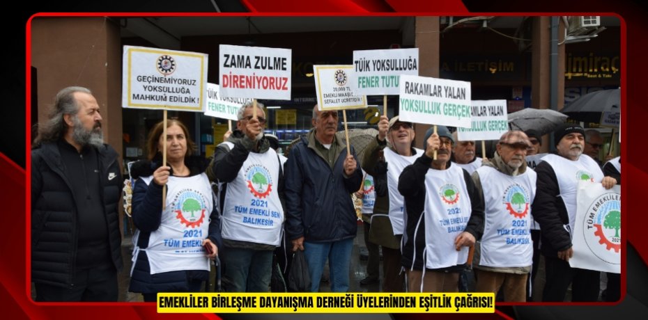 EMEKLİLER BİRLEŞME DAYANIŞMA DERNEĞİ ÜYELERİNDEN EŞİTLİK ÇAĞRISI!
