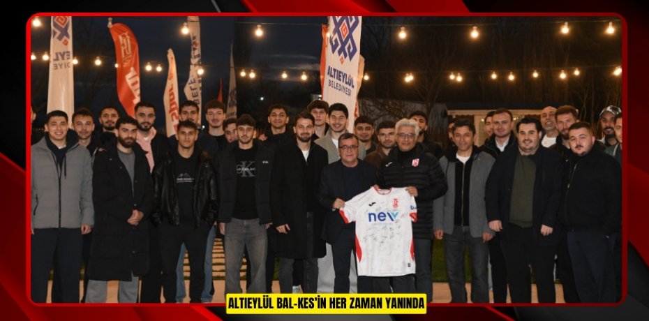ALTIEYLÜL BAL-KES’İN HER ZAMAN YANINDA