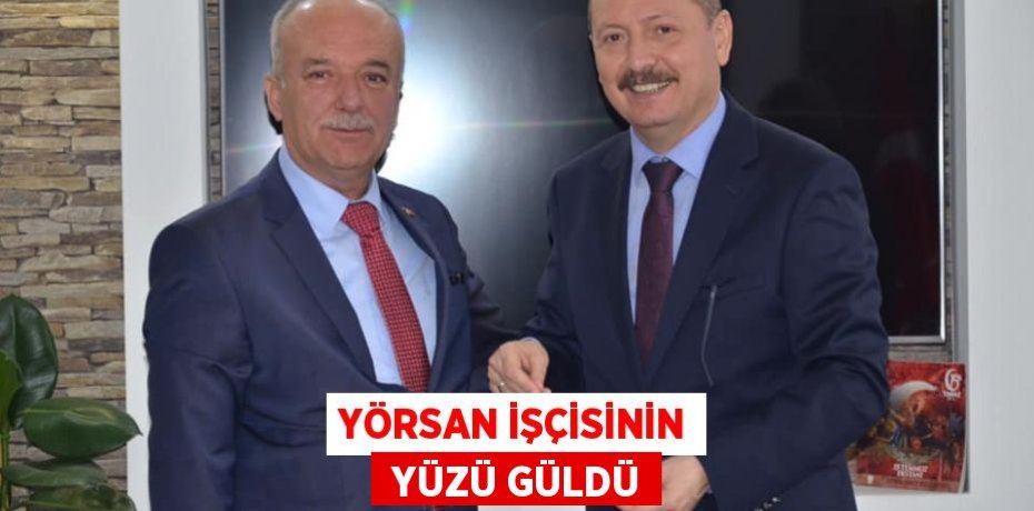 YÖRSAN İŞÇİSİNİN  YÜZÜ GÜLDÜ