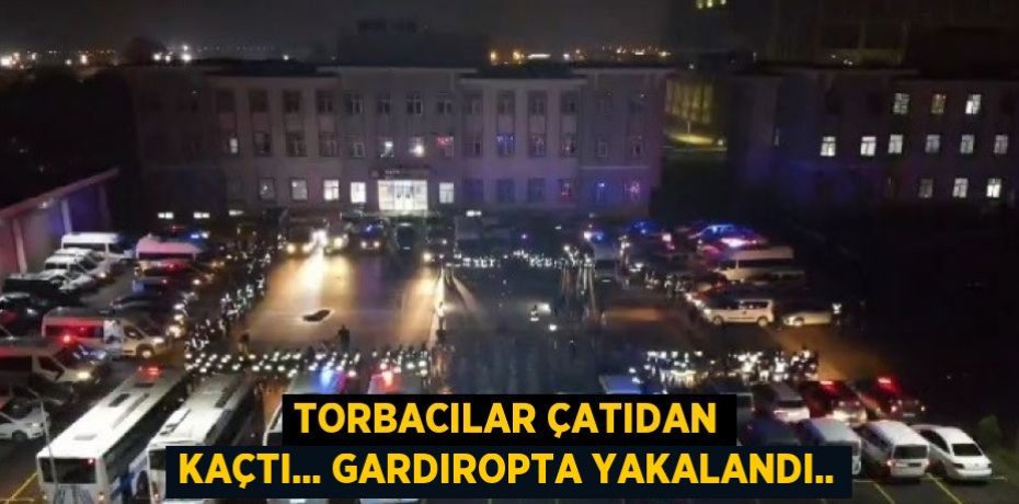 TORBACILAR ÇATIDAN KAÇTI... GARDIROPTA YAKALANDI..