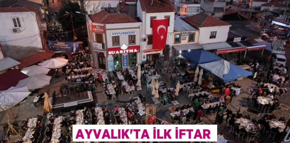 AYVALIK’TA İLK İFTAR