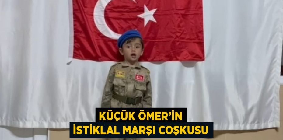 KÜÇÜK ÖMER’İN İSTİKLAL MARŞI COŞKUSU