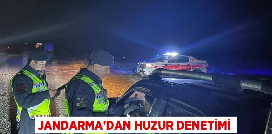 Jandarma’dan huzur denetimi