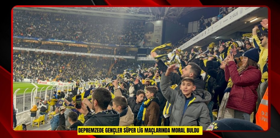  Depremzede gençler süper lig maçlarında moral buldu  