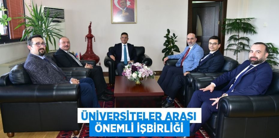 ÜNİVERSİTELER ARASI  ÖNEMLİ İŞBİRLİĞİ