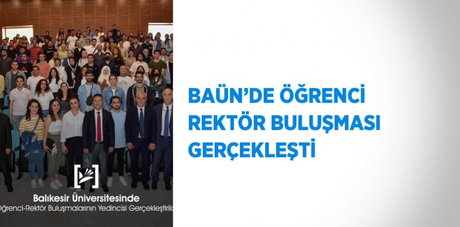 BAÜN’DE ÖĞRENCİ REKTÖR BULUŞMASI GERÇEKLEŞTİ
