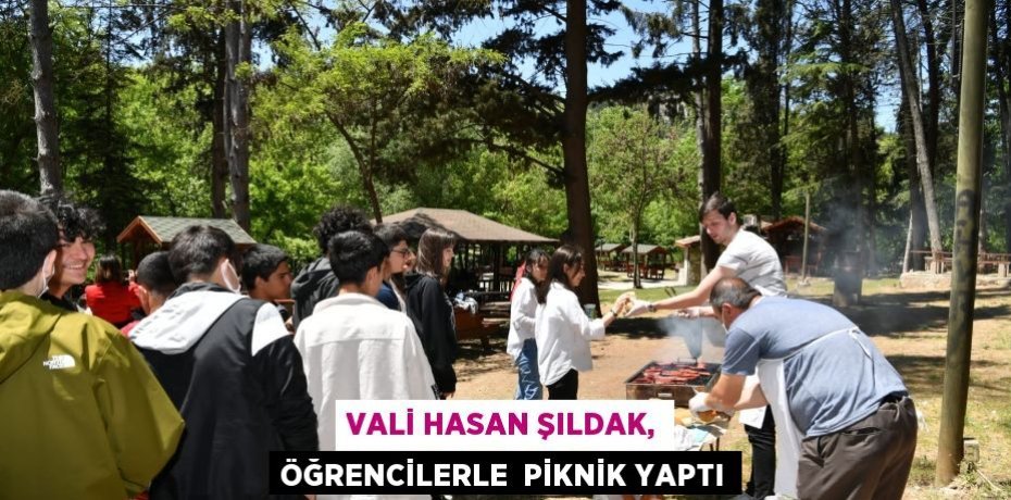 VALİ HASAN ŞILDAK, ÖĞRENCİLERLE  PİKNİK YAPTI