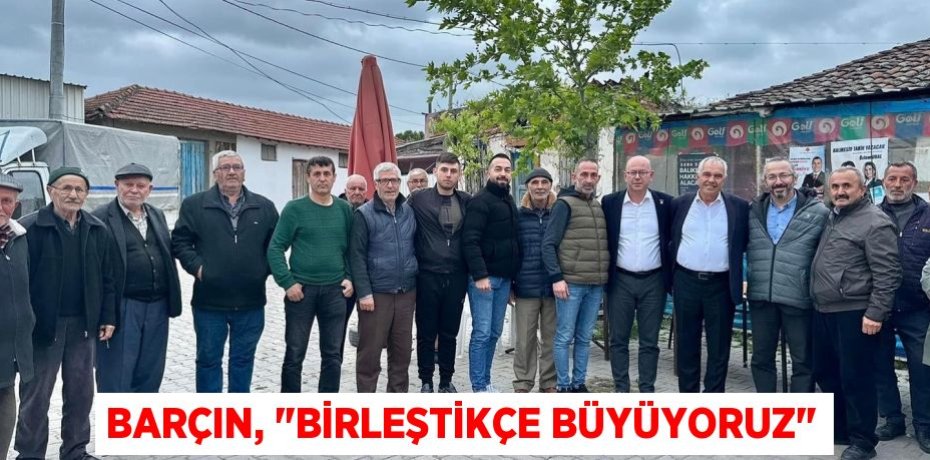 Barçın, "Birleştikçe büyüyoruz"