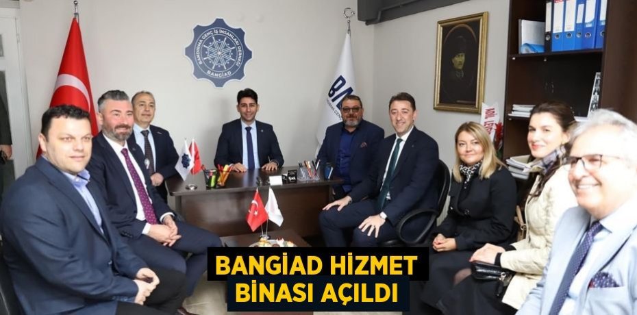 BANGİAD Hizmet Binası açıldı