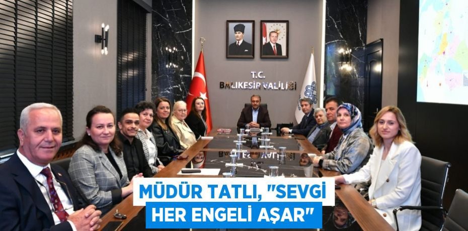 Müdür Tatlı, "Sevgi her engeli aşar"