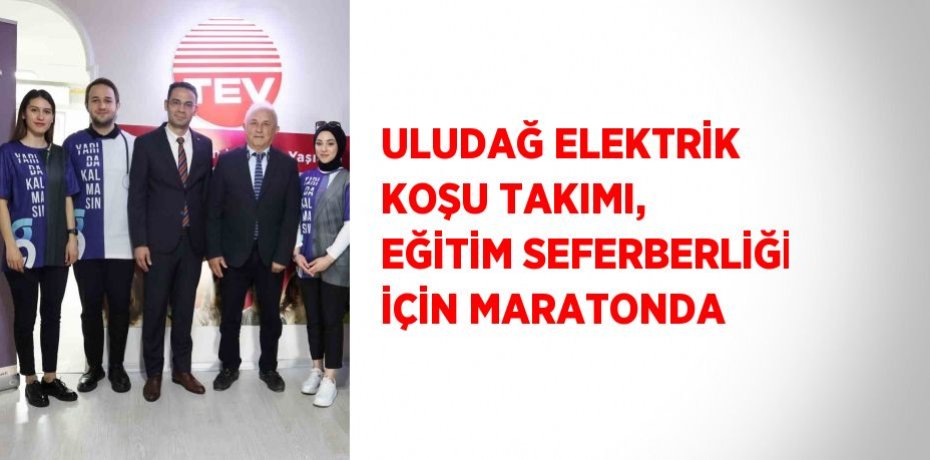 ULUDAĞ ELEKTRİK KOŞU TAKIMI, EĞİTİM SEFERBERLİĞİ İÇİN MARATONDA