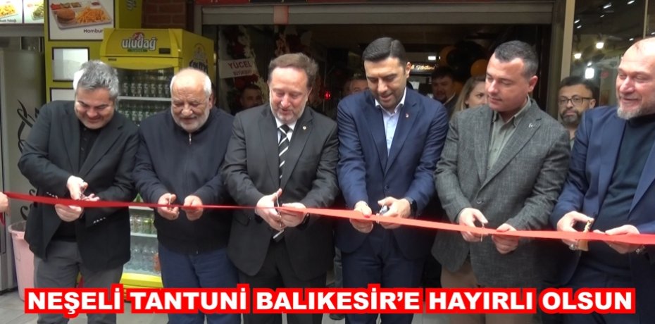NEŞELİ TANTUNİ BALIKESİR’E HAYIRLI OLSUN