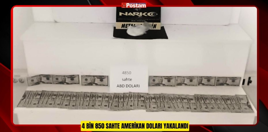 4 BİN 850 SAHTE AMERİKAN DOLARI YAKALANDI