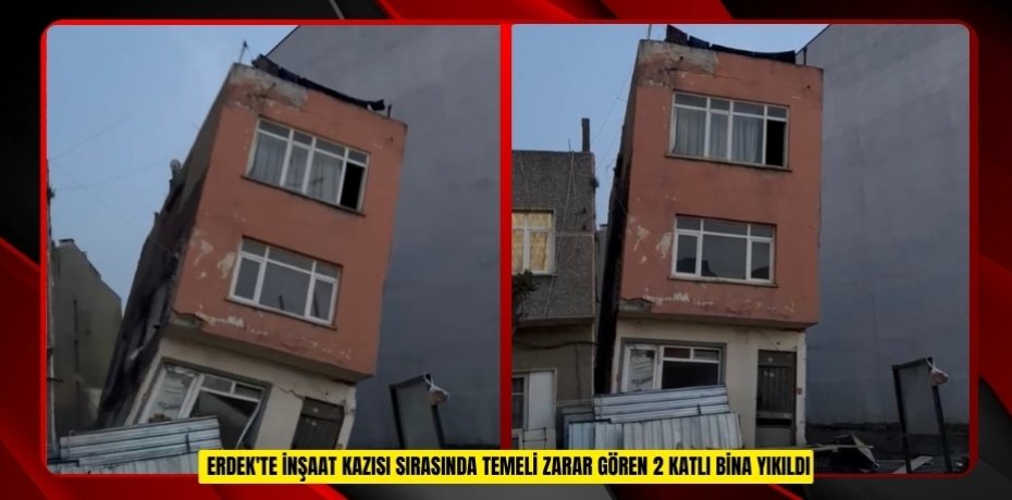 Erdek'te inşaat kazısı sırasında temeli zarar gören 2 katlı bina yıkıldı  
