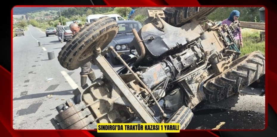 Sındırgı'da traktör kazası: 1 yaralı  