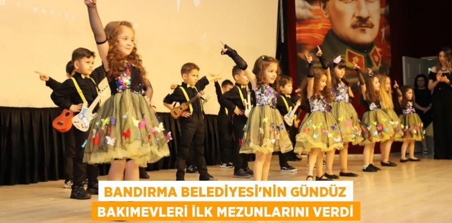 BANDIRMA BELEDİYESİ’NİN GÜNDÜZ BAKIMEVLERİ İLK MEZUNLARINI VERDİ