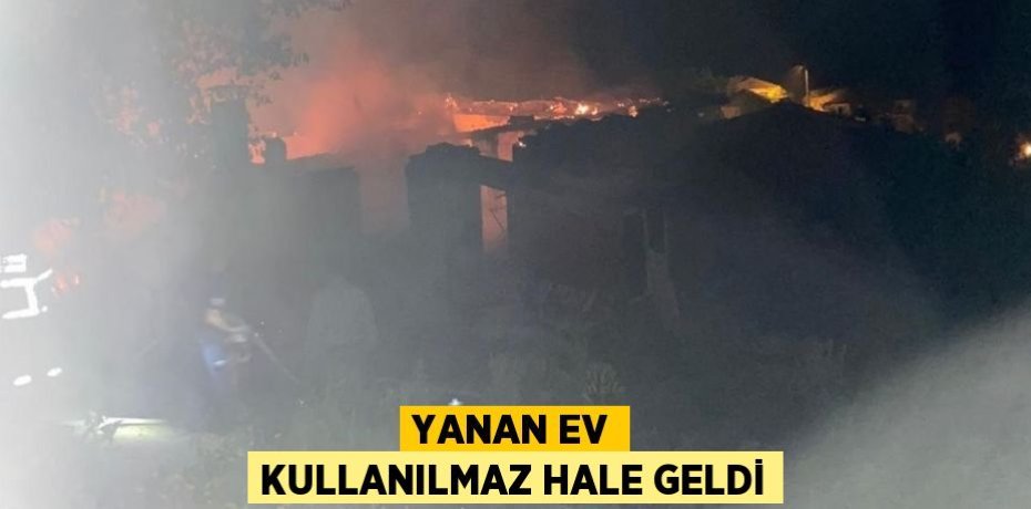 Yanan ev kullanılmaz hale geldi