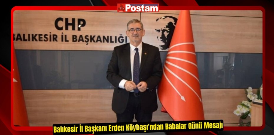 Balıkesir İl Başkanı Erden Köybaşı'ndan Babalar Günü Mesajı