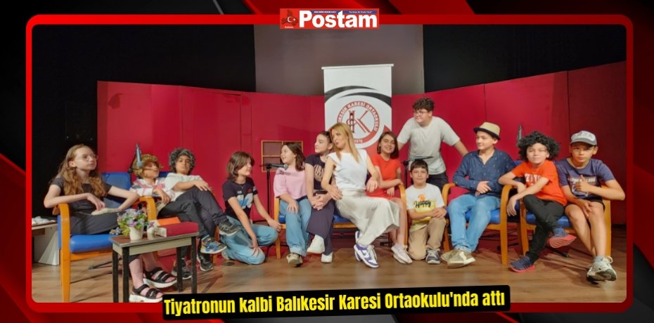 Tiyatronun kalbi Balıkesir Karesi Ortaokulu'nda attı 