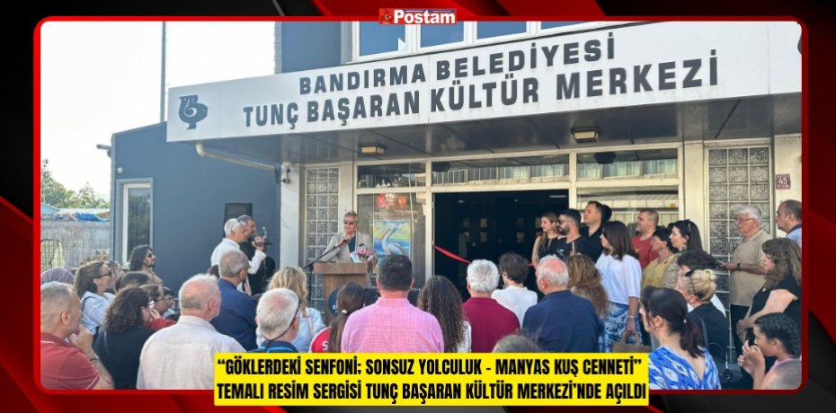 “GÖKLERDEKİ SENFONİ; SONSUZ YOLCULUK – MANYAS KUŞ CENNETİ” TEMALI RESİM SERGİSİ TUNÇ BAŞARAN KÜLTÜR MERKEZİ’NDE AÇILDI