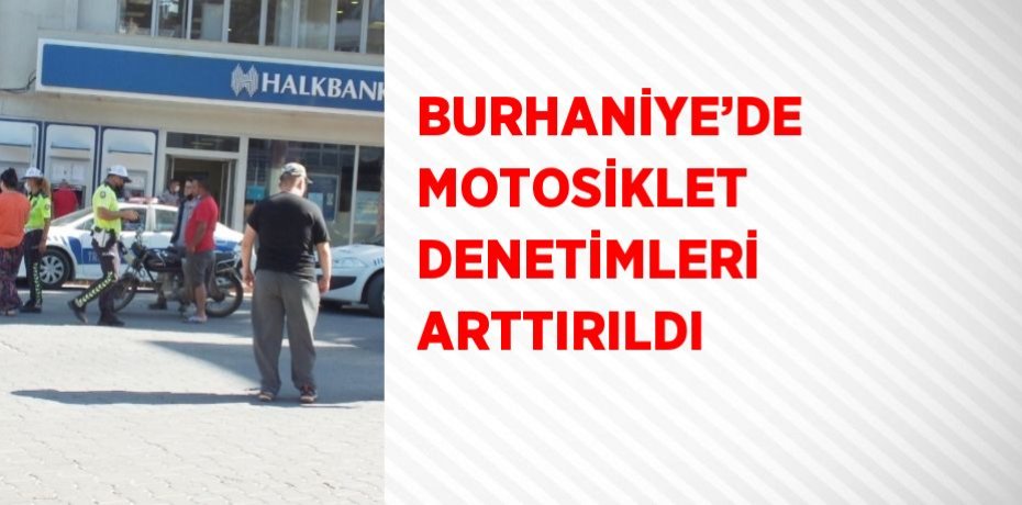 BURHANİYE’DE MOTOSİKLET DENETİMLERİ ARTTIRILDI