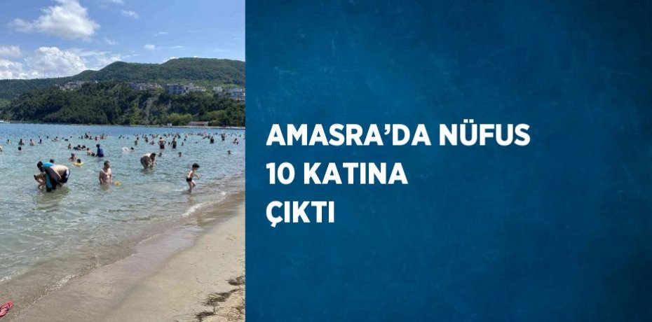 AMASRA’DA NÜFUS 10 KATINA ÇIKTI
