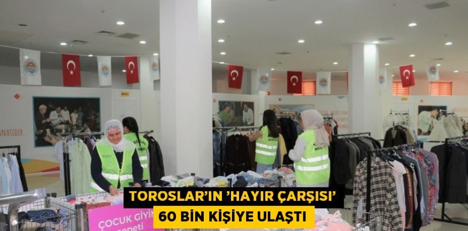 TOROSLAR’IN ’HAYIR ÇARŞISI’ 60 BİN KİŞİYE ULAŞTI