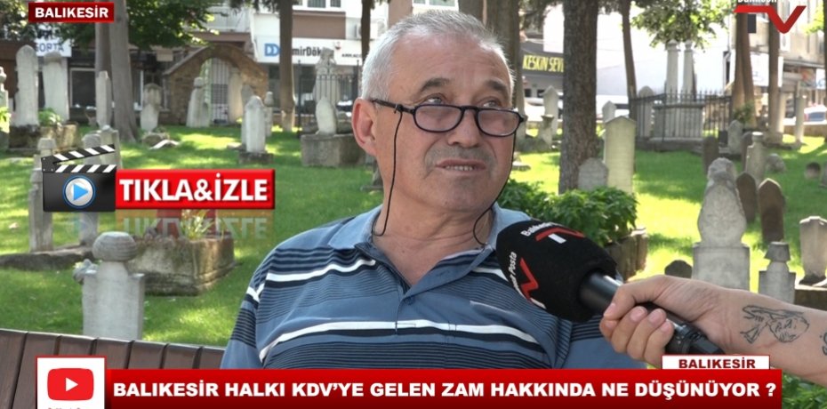 BALIKESİR HALKI KDV'YE GELEN ZAM HAKKINDA NE DÜŞÜNÜYOR ?