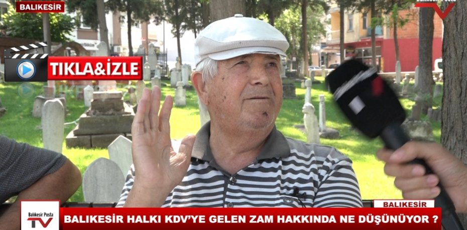 BALIKESİR HALKI KDV'YE GELEN ZAM HAKKINDA NE DÜŞÜNÜYOR ?