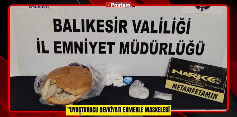 "UYUŞTURUCU SEVKİYATI EKMEKLE MASKELEDİ"