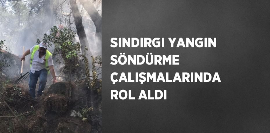 SINDIRGI YANGIN SÖNDÜRME ÇALIŞMALARINDA ROL ALDI