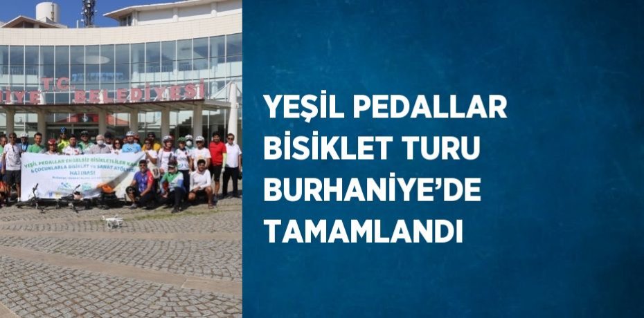 YEŞİL PEDALLAR BİSİKLET TURU BURHANİYE’DE TAMAMLANDI