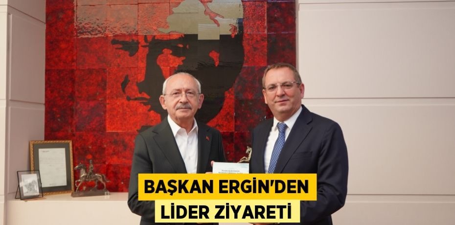 BAŞKAN ERGİN’DEN LİDER ZİYARETİ